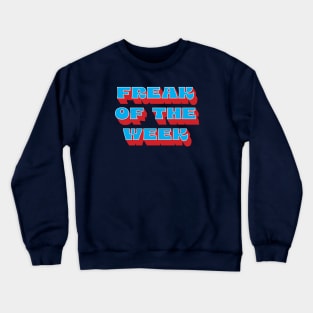 FREAK OF THE WEEK Crewneck Sweatshirt